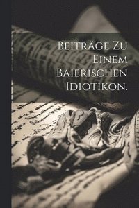 bokomslag Beiträge zu einem baierischen Idiotikon.