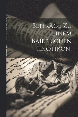bokomslag Beiträge zu einem baierischen Idiotikon.