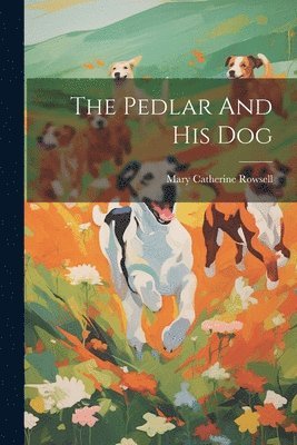 bokomslag The Pedlar And His Dog