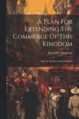 Plan For Extending The Commerce Of This Kingdom