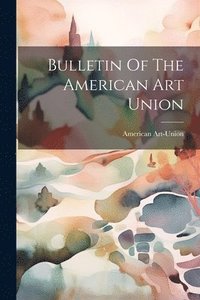 bokomslag Bulletin Of The American Art Union
