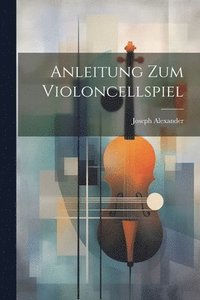 bokomslag Anleitung Zum Violoncellspiel