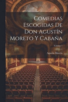 bokomslag Comedias Escogidas De Don Agustn Moreto Y Cabaa; Volume 1