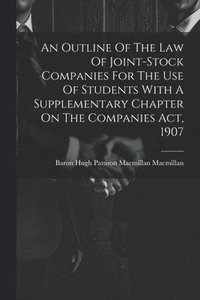 bokomslag An Outline Of The Law Of Joint-stock Companies For The Use Of Students With A Supplementary Chapter On The Companies Act, 1907