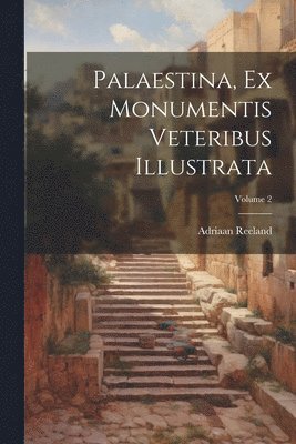 Palaestina, Ex Monumentis Veteribus Illustrata; Volume 2 1