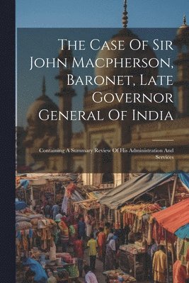 bokomslag Case Of Sir John Macpherson, Baronet, Late Governor General Of India