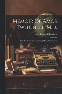 bokomslag Memoir Of Amos Twitchell, M.d.