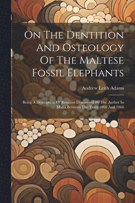 On The Dentition And Osteology Of The Maltese Fossil Elephants