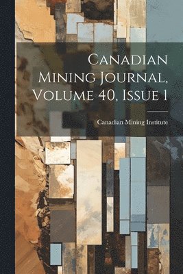 Canadian Mining Journal, Volume 40, Issue 1 1