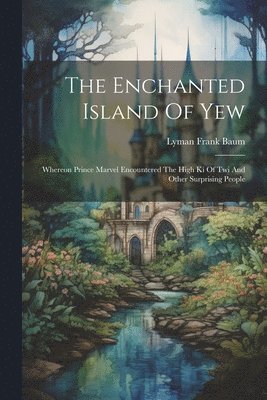 Lyman Frank Baum - Enchanted Island Of Yew, Häftad