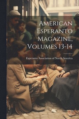Esperanto Association of North America - American Esperanto Magazine, Volumes 13-14, Häftad