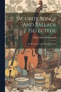 bokomslag Jacobite Songs And Ballads (selected).