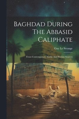 Baghdad During The Abbasid Caliphate 1