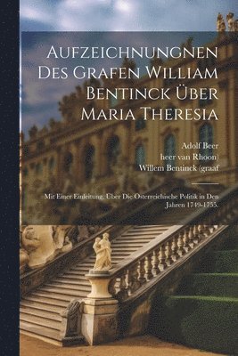Willem Bentinck (Graaf, Adolf Beer, Willem Bentinck (graaf - Aufzeichnungnen des Grafen William Bentinck über Maria Theresia, Häftad