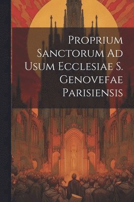 bokomslag Proprium Sanctorum Ad Usum Ecclesiae S. Genovefae Parisiensis