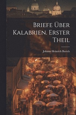 bokomslag Briefe ber Kalabrien. Erster Theil