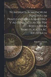 bokomslag Numismata Romanorum Pontificum Praestantiora A Martino V Ad Benedictum Xiv Per Rodulphum Venuti..aucta Ac Illustrata