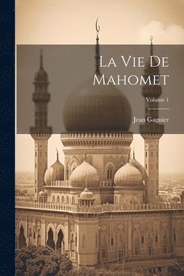 bokomslag La Vie De Mahomet; Volume 1