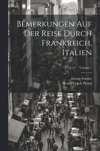 bokomslag Bemerkungen Auf Der Reise Durch Frankreich, Italien; Volume 1