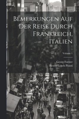 Hester Lynch Piozzi, Georg Forster - Bemerkungen Auf Der Reise Durch Frankreich, Italien; Volume 1, Häftad