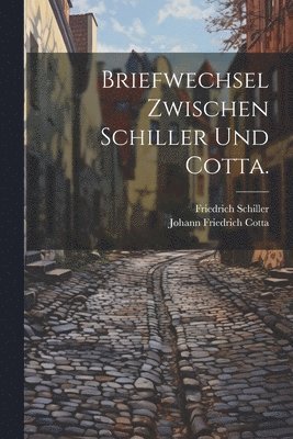 Briefwechsel zwischen Schiller und Cotta. 1