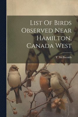 List Of Birds Observed Near Hamilton, Canada West 1