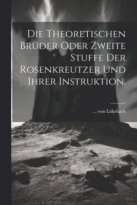 Löhrbach, Von Löhrbach, ... von Löhrbach - theoretischen Brüder oder zweite Stuffe der Rosenkreutzer und ihrer Instruktion., Häftad