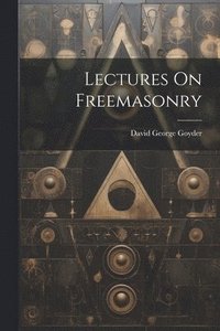 bokomslag Lectures On Freemasonry