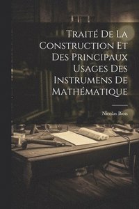 bokomslag Trait De La Construction Et Des Principaux Usages Des Instrumens De Mathmatique