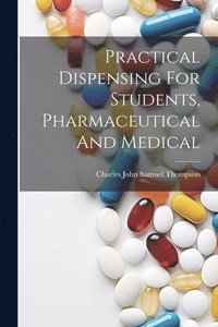 bokomslag Practical Dispensing For Students, Pharmaceutical And Medical