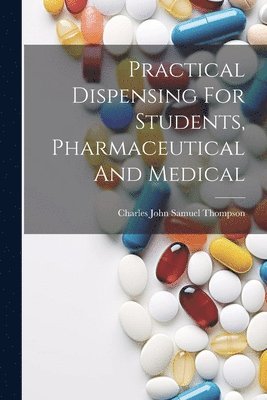 Practical Dispensing For Students, Pharmaceutical And Medical 1