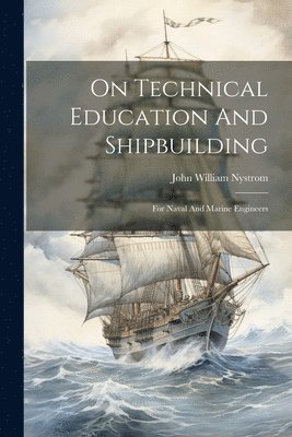 bokomslag On Technical Education And Shipbuilding