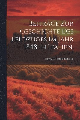 Beitrge zur Geschichte des Feldzuges im Jahr 1848 in Italien. 1