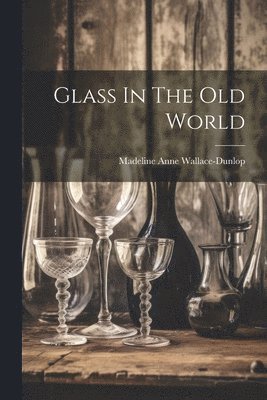 Glass In The Old World 1