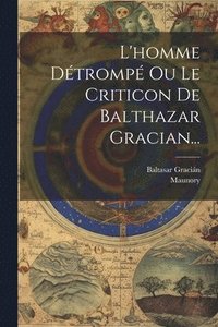 bokomslag L'homme Dtromp Ou Le Criticon De Balthazar Gracian...