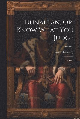 bokomslag Dunallan, Or, Know What You Judge