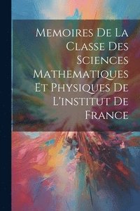 bokomslag Memoires De La Classe Des Sciences Mathematiques Et Physiques De L'institut De France