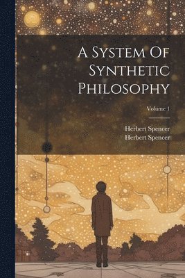 bokomslag A System Of Synthetic Philosophy; Volume 1