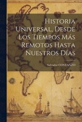Salvador Costanzo, Salvador COSTANZO - Historia Universal, Desde Los Tiempos Más Remotos Hasta Nuestros Días, Häftad