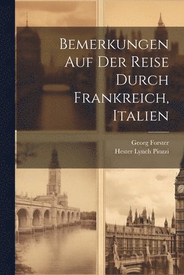 Hester Lynch Piozzi, Georg Forster - Bemerkungen Auf Der Reise Durch Frankreich, Italien, Häftad