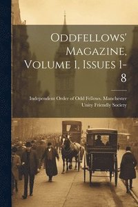 bokomslag Oddfellows' Magazine, Volume 1, Issues 1-8