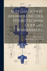 bokomslag Ausfhrlichere Abhandlung der Hydrotechnik oder des Wasserbaues.