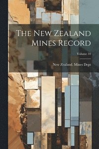 bokomslag The New Zealand Mines Record; Volume 10