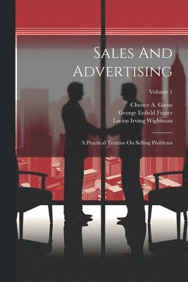 Chester A Gauss, Chester A. Gauss, Lucius Irving Wightman, George Enfield Frazer - Sales And Advertising, Häftad