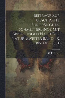 bokomslag Beiträge zur Geschichte europäischen Schmetterlinge mit Abbildungen nach der Natur, Zweiter Band, IX. bis XVI. Heft