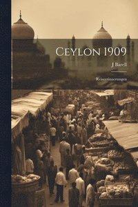 bokomslag Ceylon 1909; Reiseerinnerungen