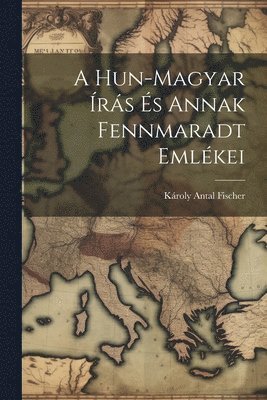 bokomslag Hun-magyar Írás És Annak Fennmaradt Emlékei