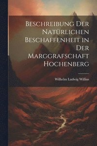 bokomslag Beschreibung der natrlichen Beschaffenheit in der Marggrafschaft Hochenberg