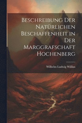 Beschreibung der natrlichen Beschaffenheit in der Marggrafschaft Hochenberg 1