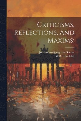 bokomslag Criticisms, Reflections, And Maxims;